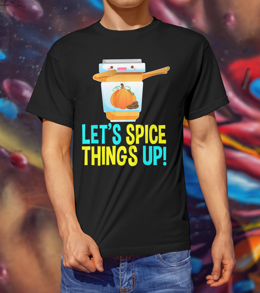 Let's Spice Things Up Pumpkin Spice Latte T-Shirt