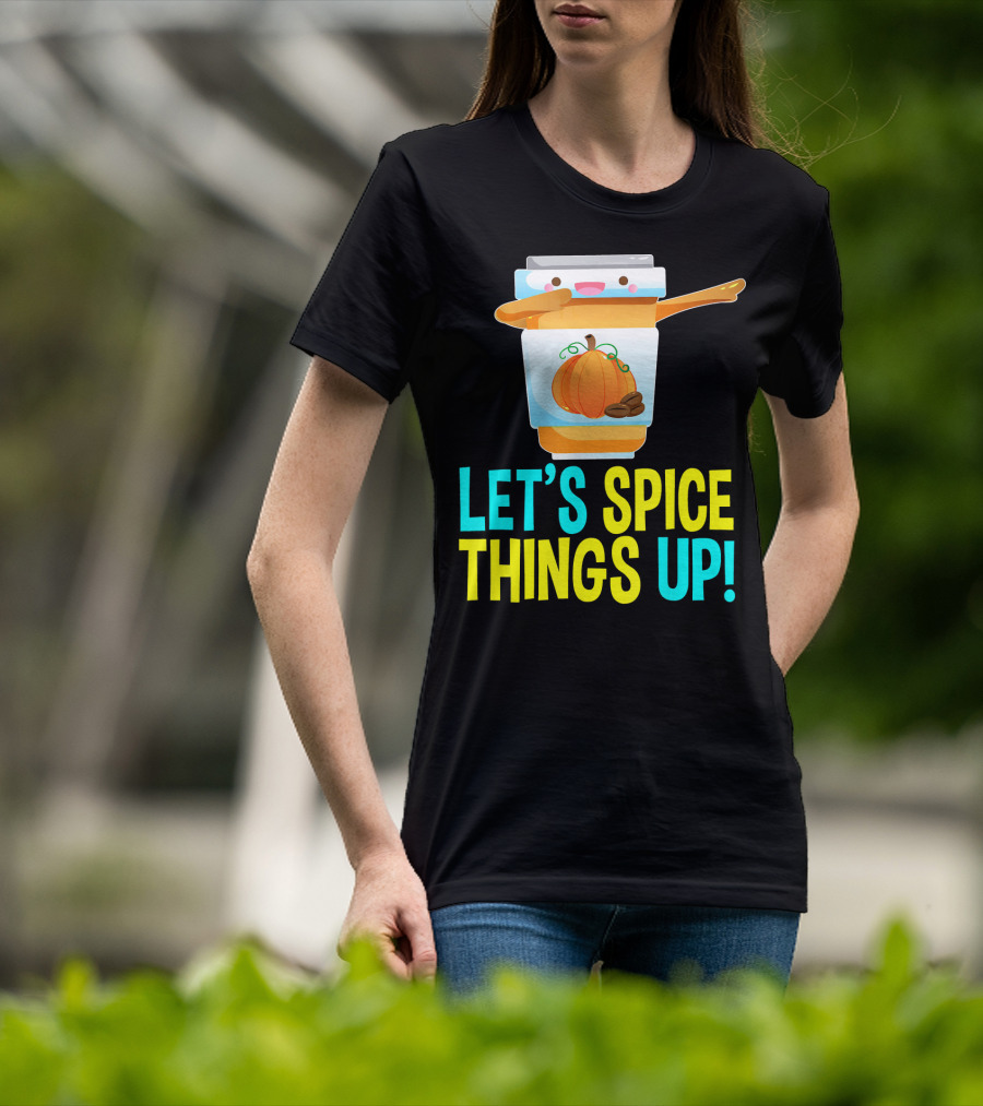 Let's Spice Things Up Pumpkin Spice Latte T-Shirt