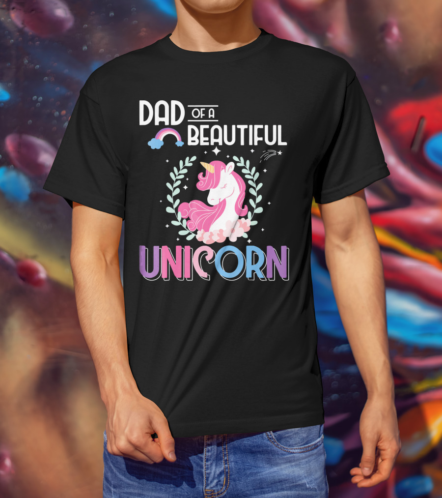 Dad Of A Beautiful Unicorn T-Shirt