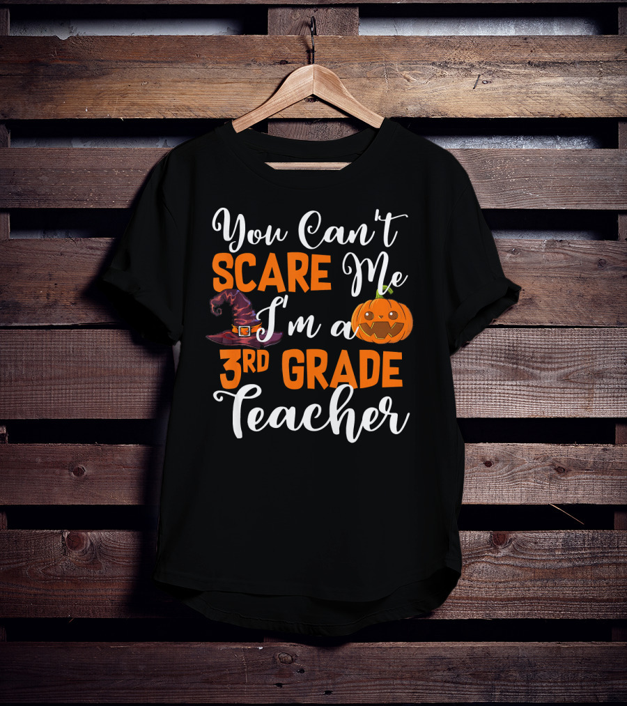 You Can't Scare Me I'm A 3rd Grade Teacher Halloween Pumpkin Witch Hat T-Shirt