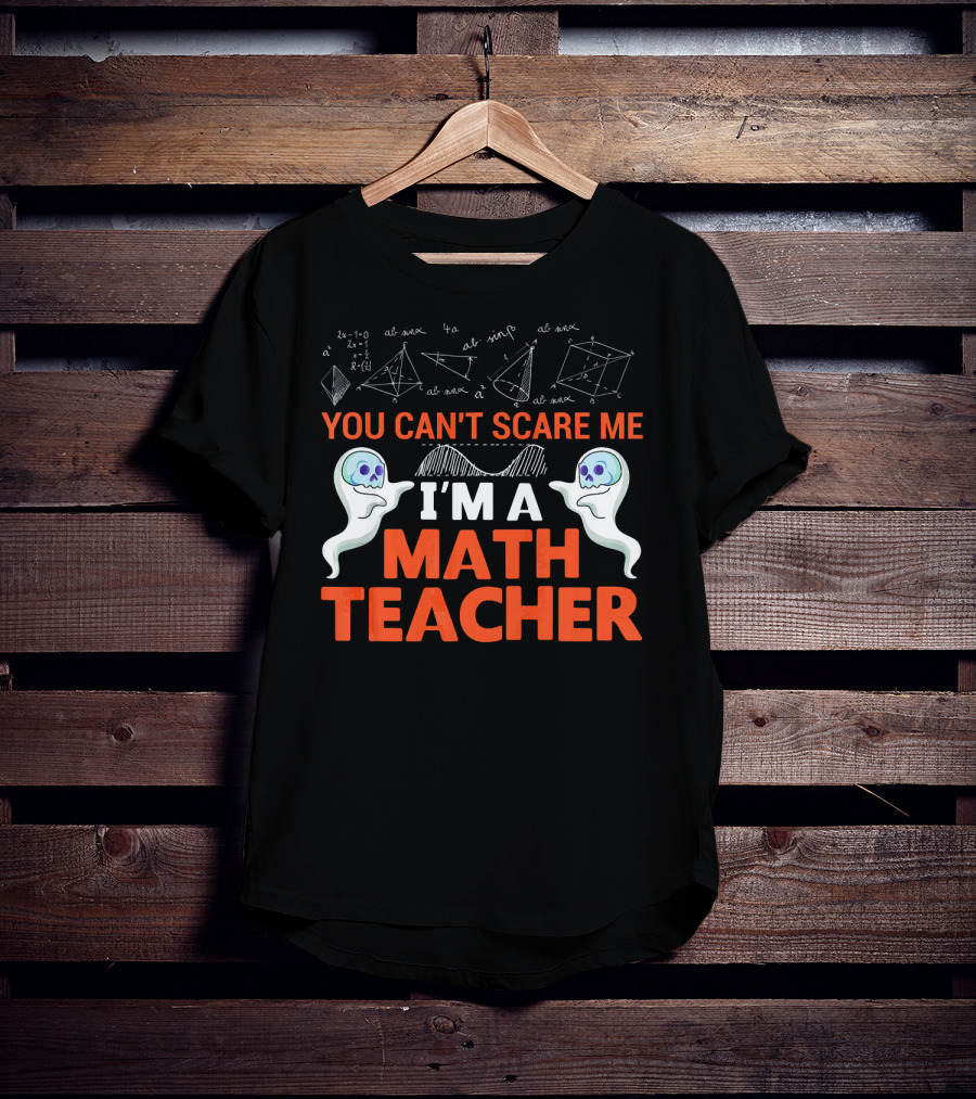 You Can't Scare Me I'm A Math Teacher Ghosts Equations Science T-Shirt