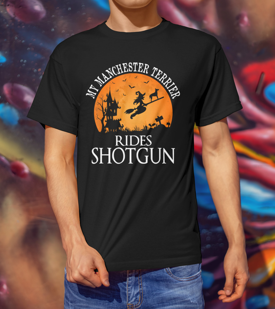 My Manchester Terrier Rides Shotgun Witch Halloween Scene T-Shirt