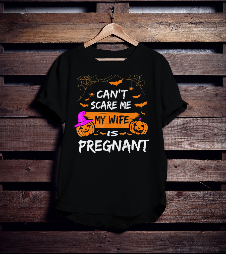 Can't Scare Me My Wife Is Pregnant Halloween Pumpkins Bats Spiders T-Shirt