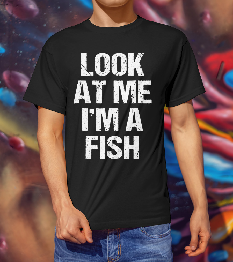 Look At Me I'm A Fish T-Shirt