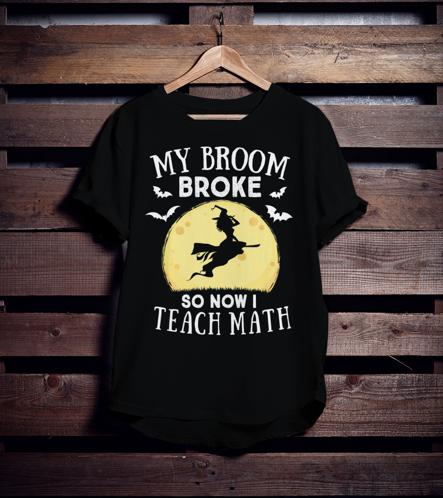 My Broom Broke So Now I Teach Math Halloween Witch Flying Bats Moon T-Shirt