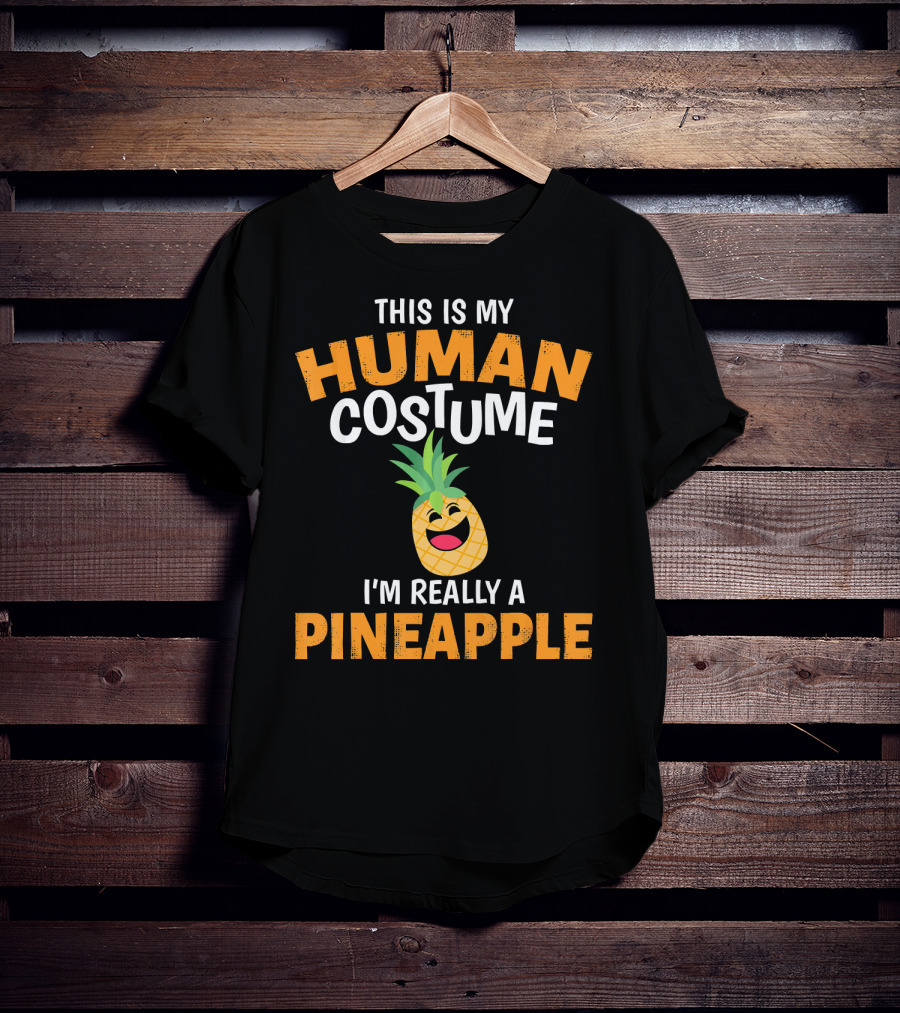 This Is My Human Costume I'm Really A Pineapple T-Shirt
