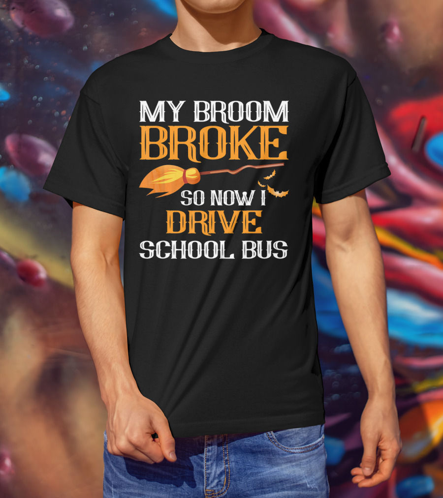 My Broom Broke So Now I Drive School Bus Halloween T-Shirt