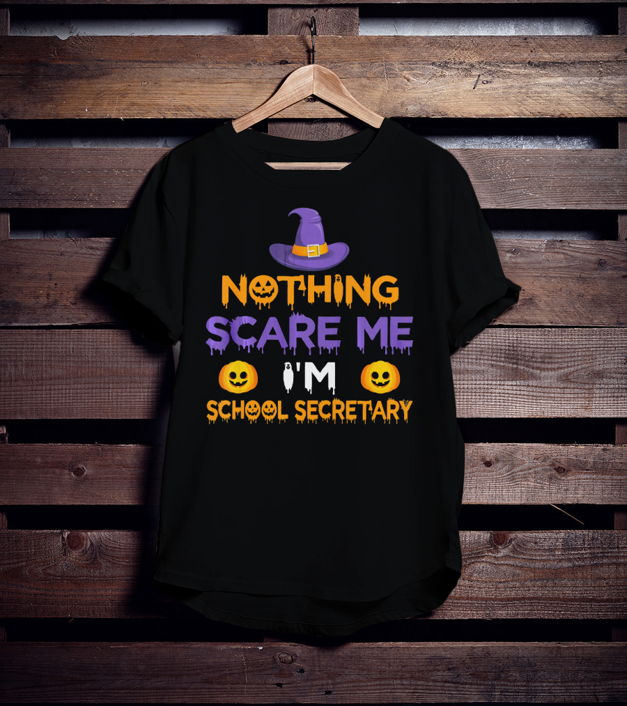 Nothing Scare Me I'm School Secretary Halloween Pumpkin Witch Hat Fun T-Shirt