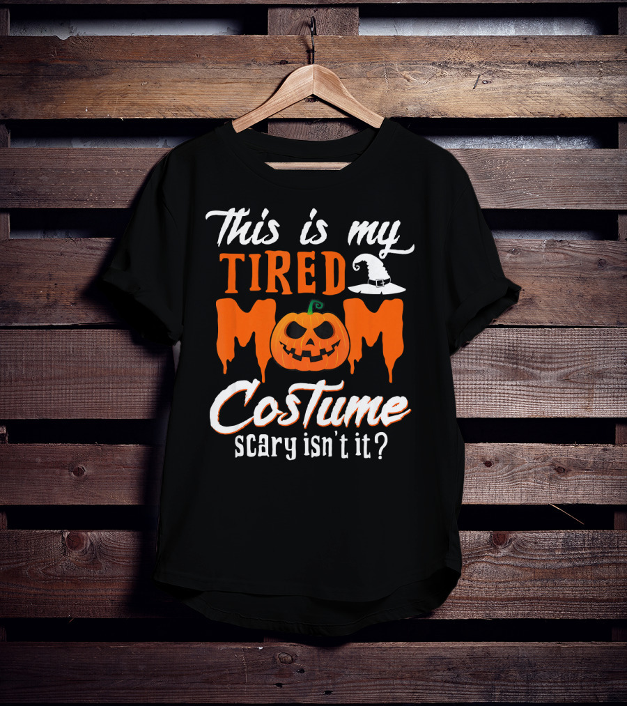 This Is My Tired Mom Costume Scary Isn't It Pumpkin Hat T-Shirt
