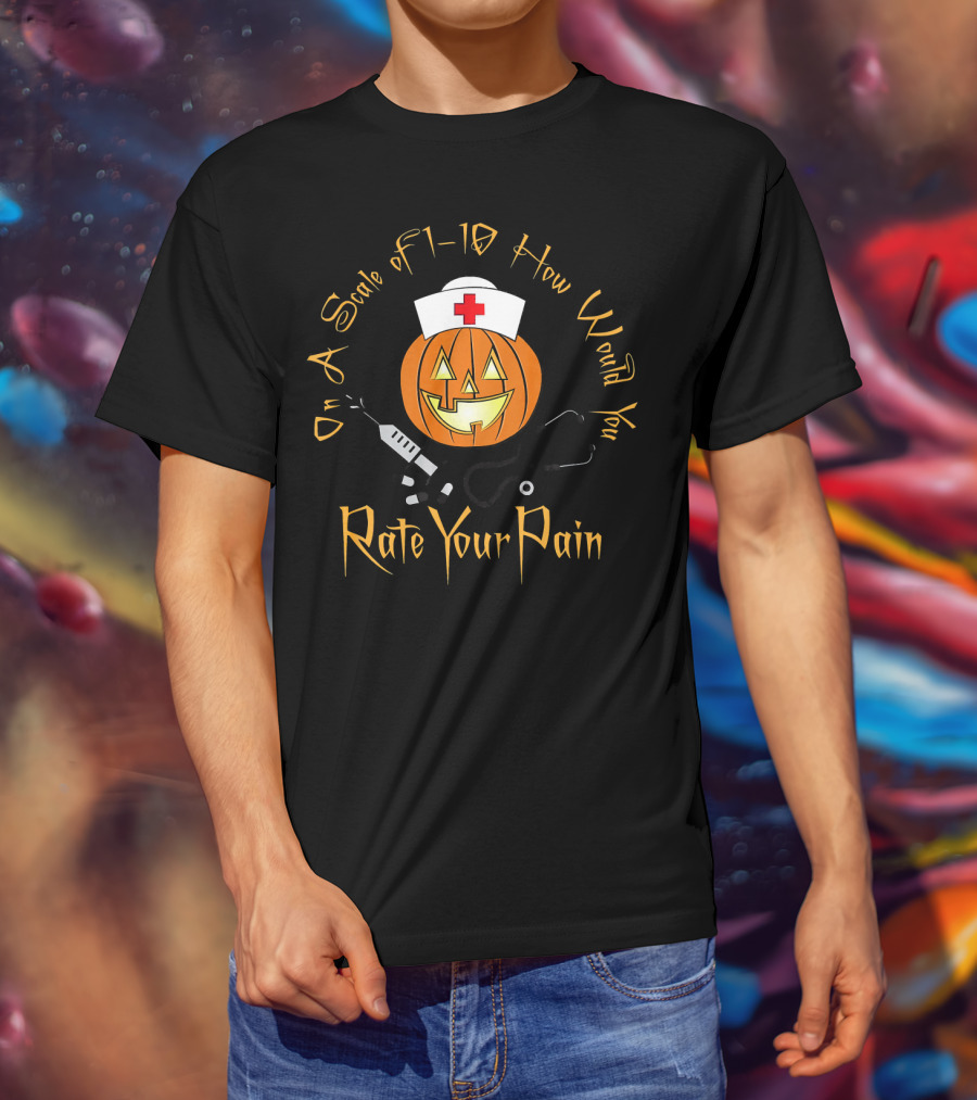 On A Scale Of 1-10 How Would You Rate Your Pain Halloween Nurse Doctor Pumpkin T-Shirt