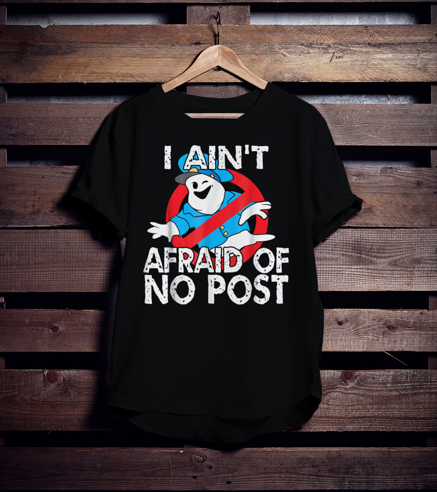 I Aint Afraid Of No Post Ghost Style Humor T-Shirt