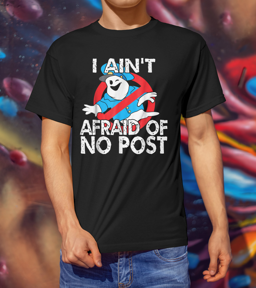 I Aint Afraid Of No Post Ghost Style Humor T-Shirt