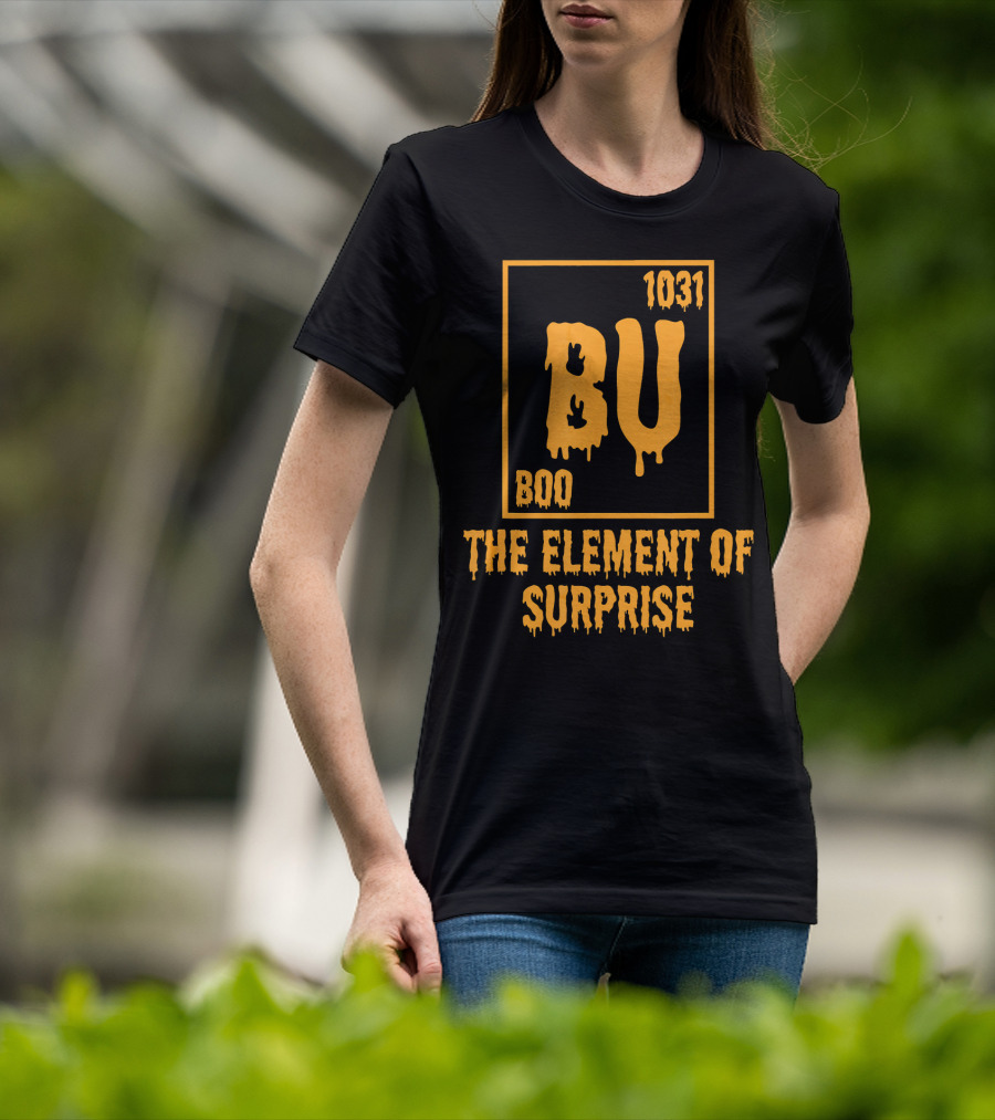 BU 1031 Boo The Element Of Surprise T-Shirt