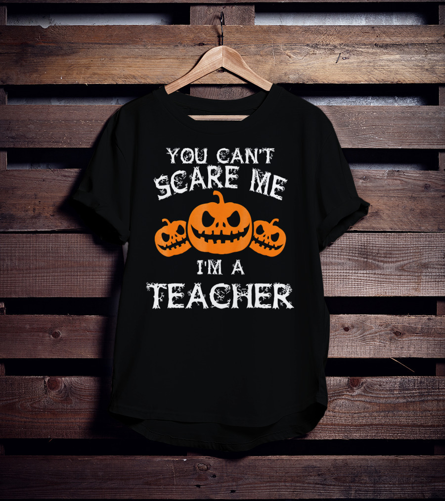 You Cant Scare Me Im A Teacher Jack O'Lantern Faces T-Shirt
