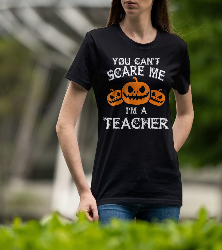 You Cant Scare Me Im A Teacher Jack O'Lantern Faces T-Shirt