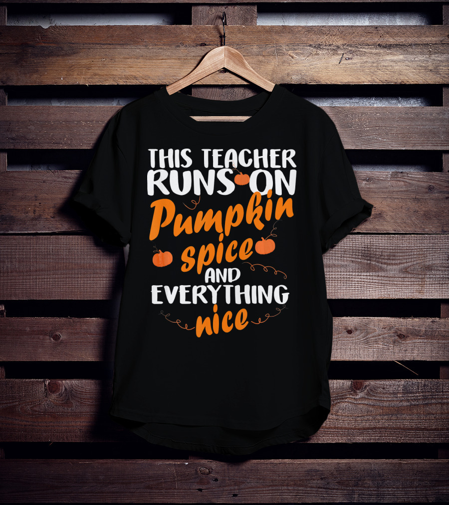 This Teacher Runs On Pumpkin Spice And Everything Nice T-Shirt