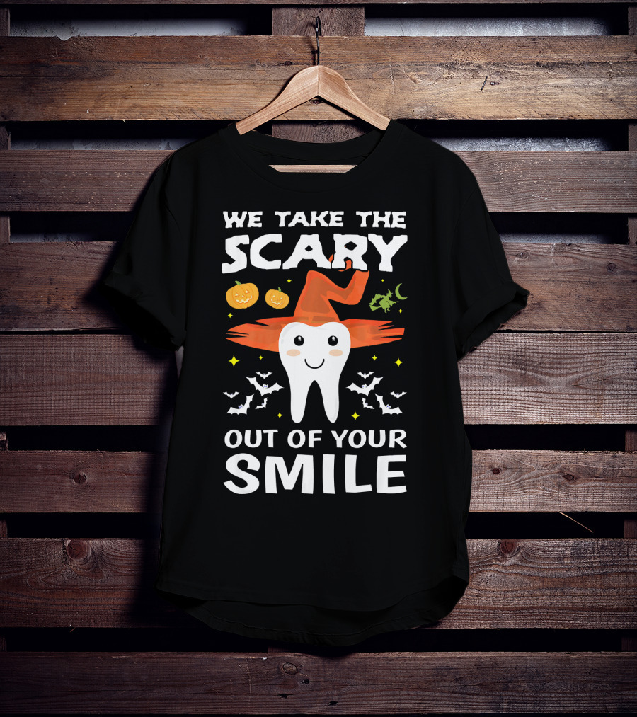 We Take The Scary Out Of Your Smile Cute Monster Tooth Dentist Halloween Out T-Shirt