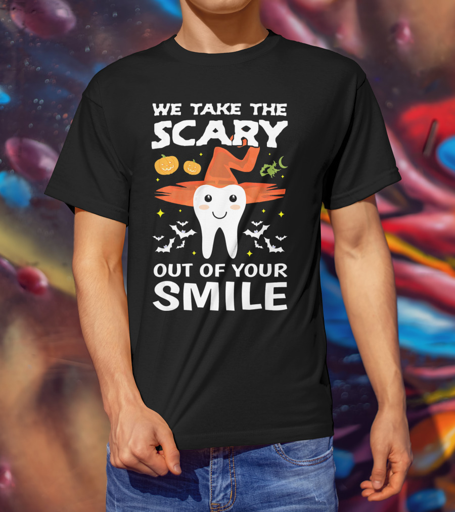We Take The Scary Out Of Your Smile Cute Monster Tooth Dentist Halloween Out T-Shirt