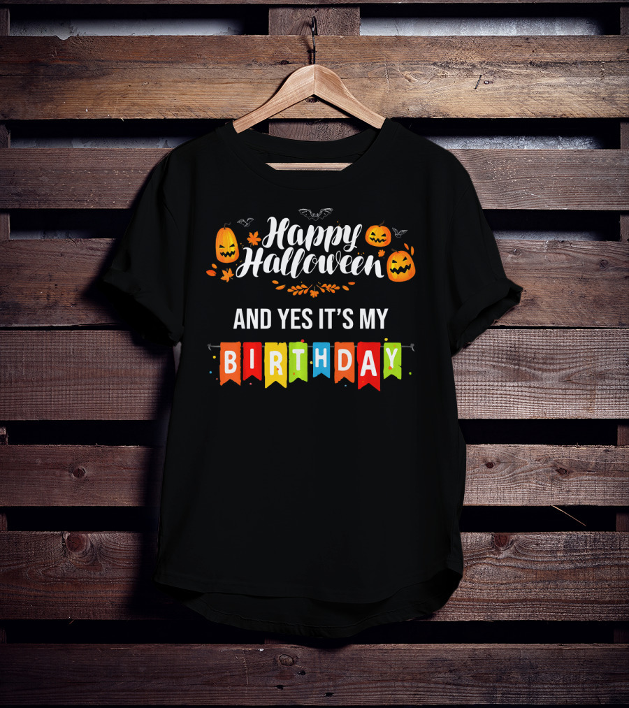 Happy Halloween And Yes It's My Birthday T-Shirt
