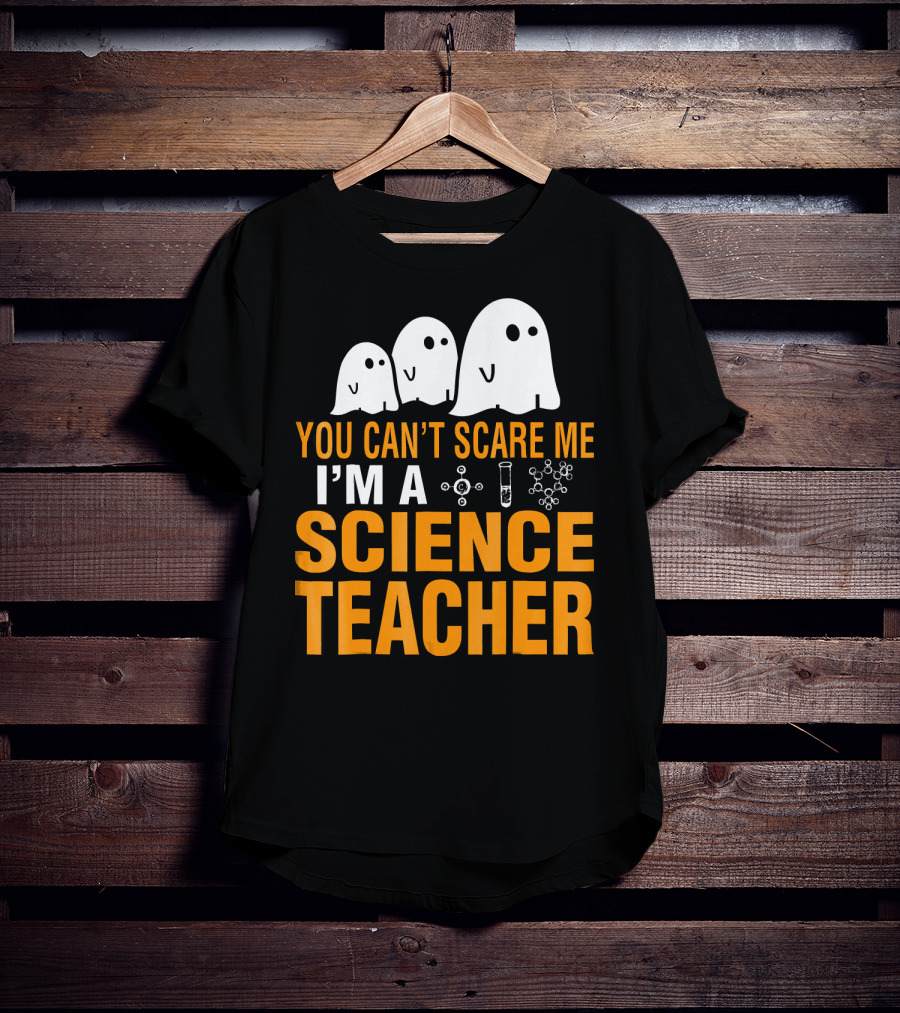 You Can't Scare Me I'm A Science Teacher Ghosts Molecule Test Tube Chemistry Elements T-Shirt