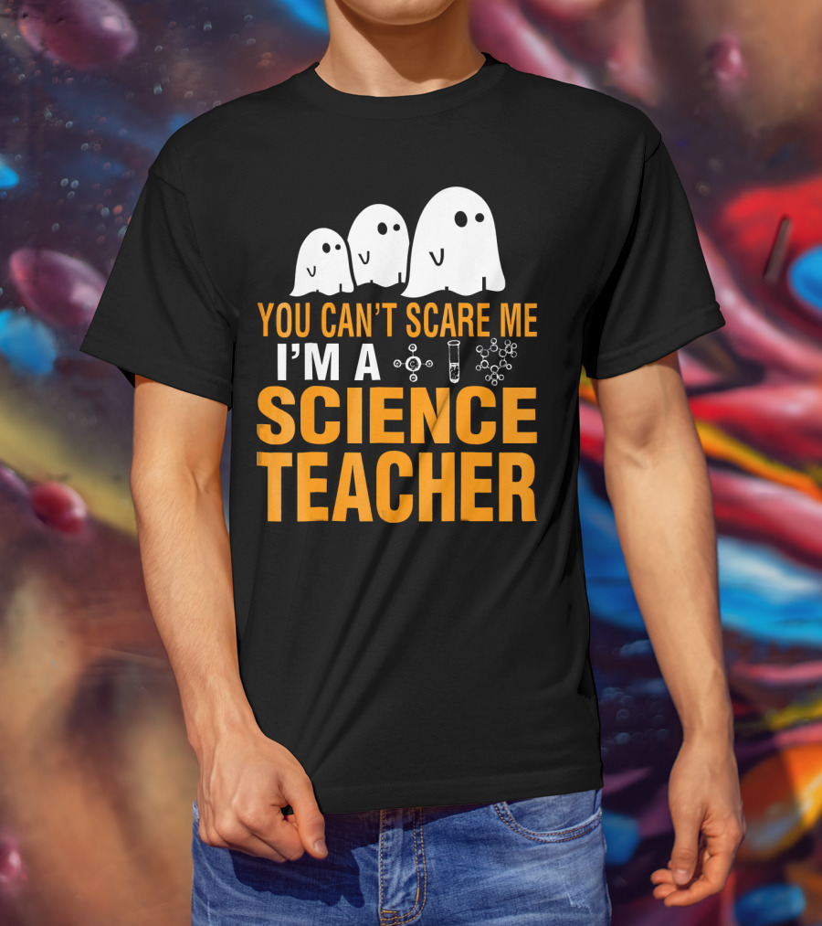 You Can't Scare Me I'm A Science Teacher Ghosts Molecule Test Tube Chemistry Elements T-Shirt