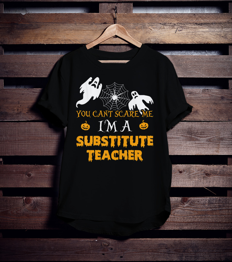 You Can't Scare Me I'm A Substitute Teacher Ghosts Spider Web Pumpkin T-Shirt