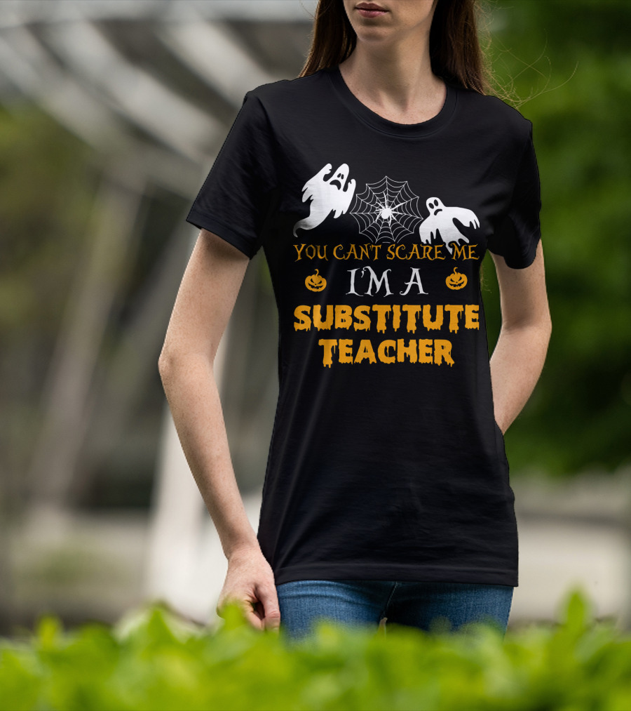 You Can't Scare Me I'm A Substitute Teacher Ghosts Spider Web Pumpkin T-Shirt