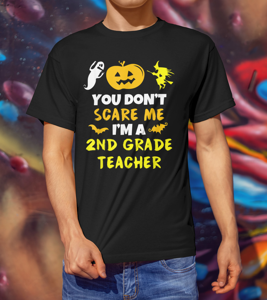 You Don't Scare Me I'm A 2nd Grade Teacher Halloween Ghost Pumpkin Witch T-Shirt