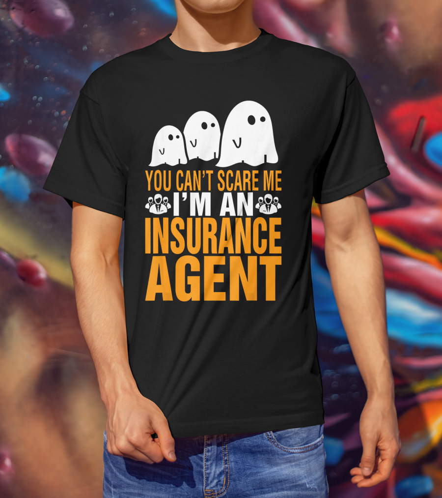 You Can't Scare Me I'm An Insurance Agent Ghosts T-Shirt
