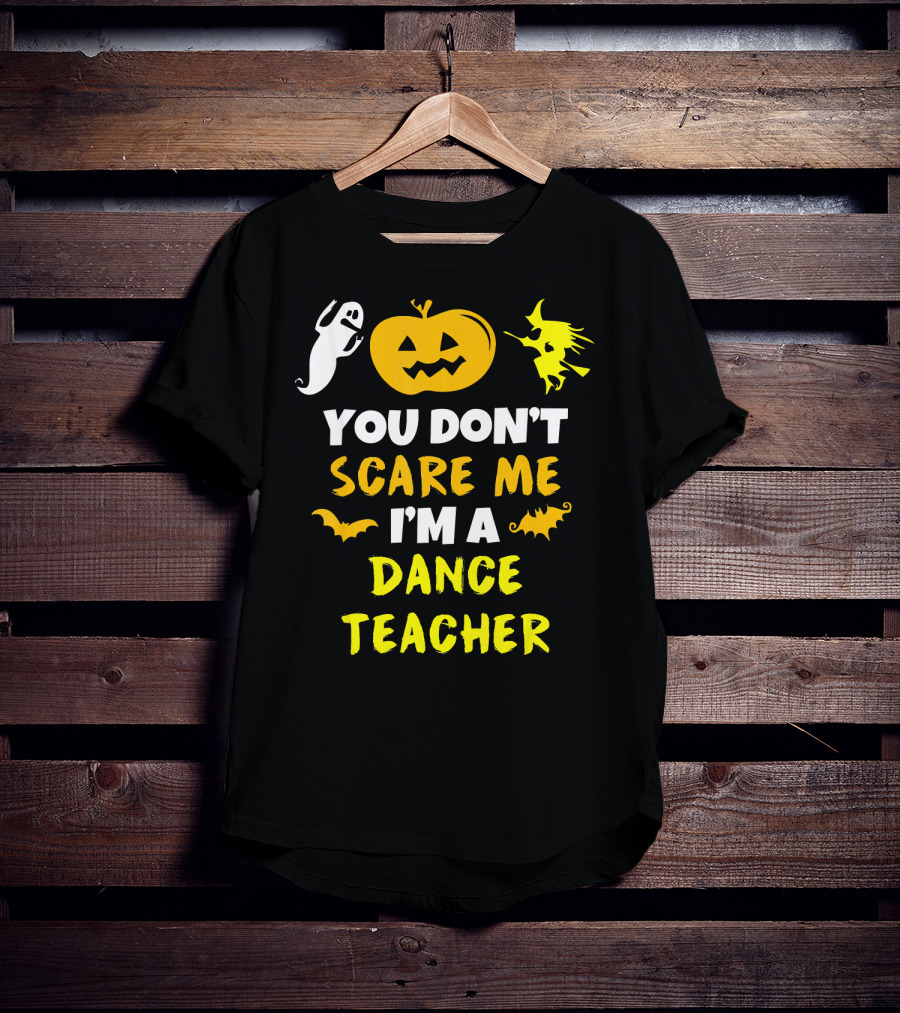 Halloween You Don't Scare Me I'm A Dance Teacher Ghost Pumpkin Witch Bats T-Shirt