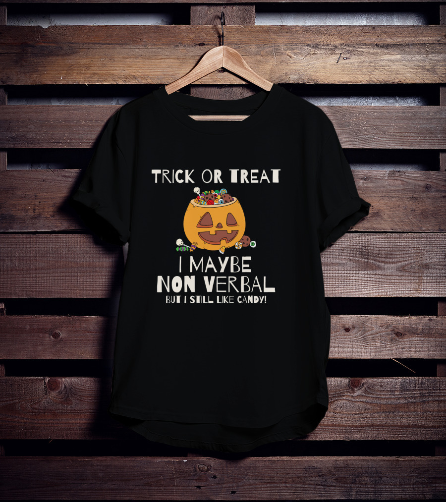 Trick Or Treat I Maybe Non Verbal But I Still Like Candy T-Shirt