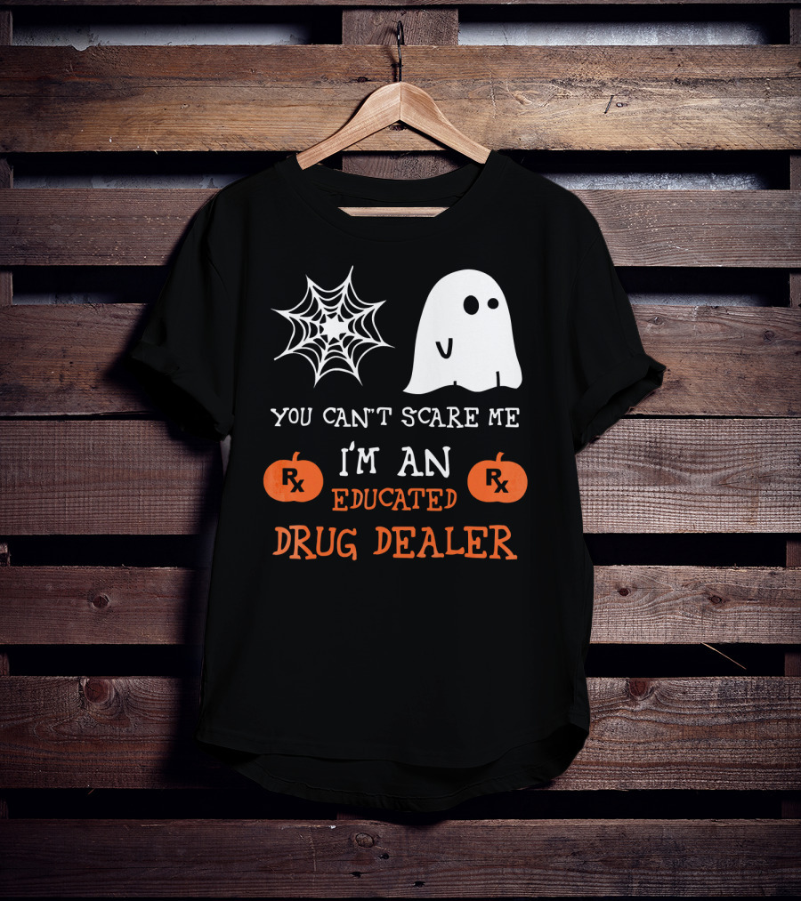 You Can't Scare Me I'm An Educated Drug Dealer Ghost Halloween T-Shirt