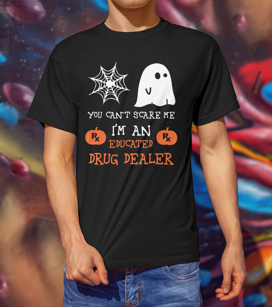 You Can't Scare Me I'm An Educated Drug Dealer Ghost Halloween T-Shirt