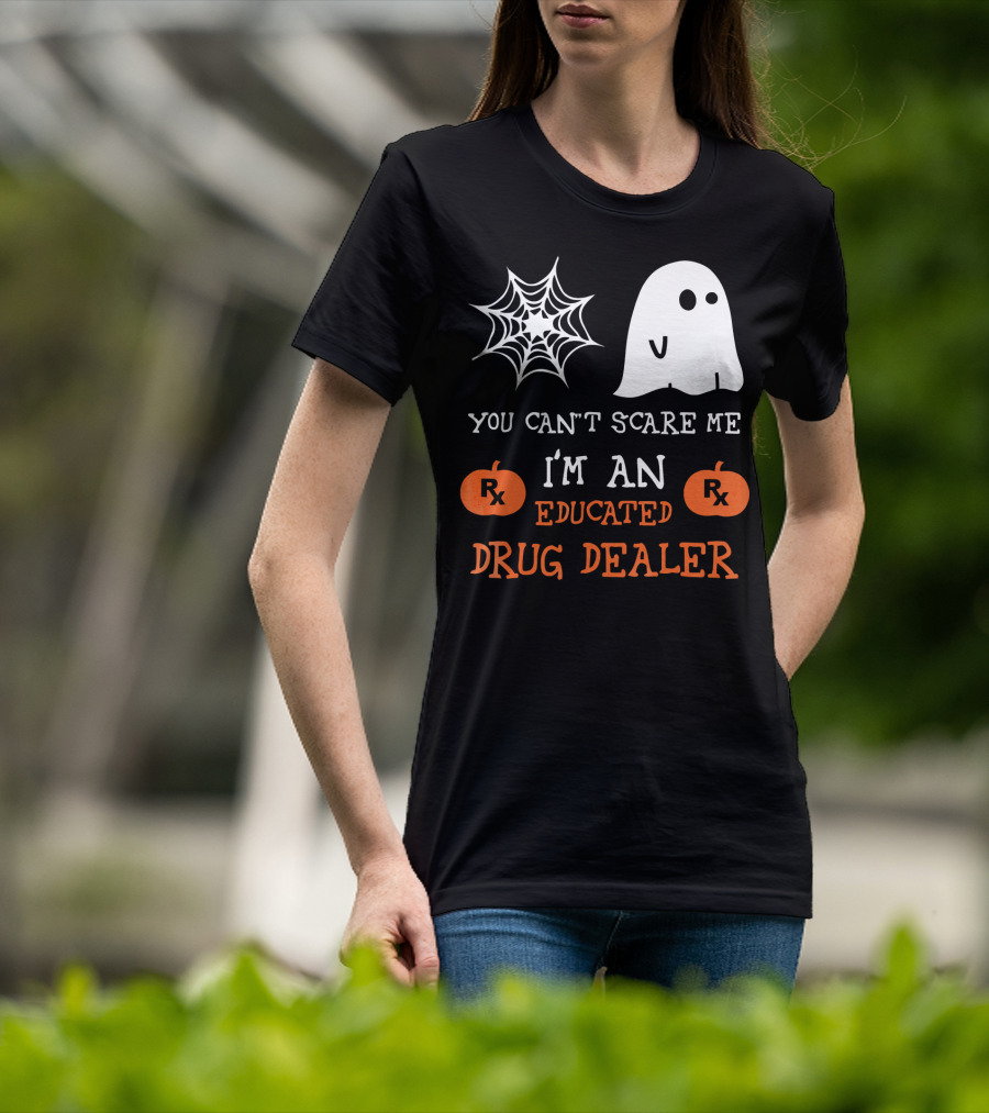 You Can't Scare Me I'm An Educated Drug Dealer Ghost Halloween T-Shirt