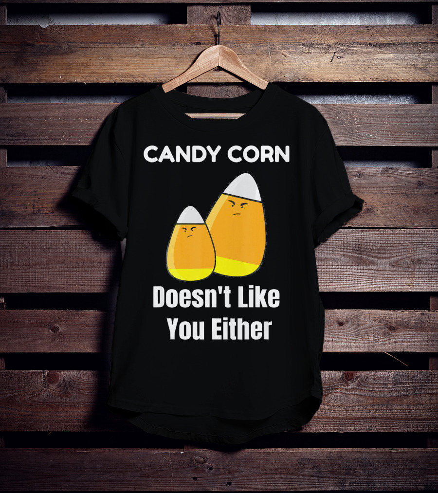 Candy Corn Doesn't Like You Either T-Shirt