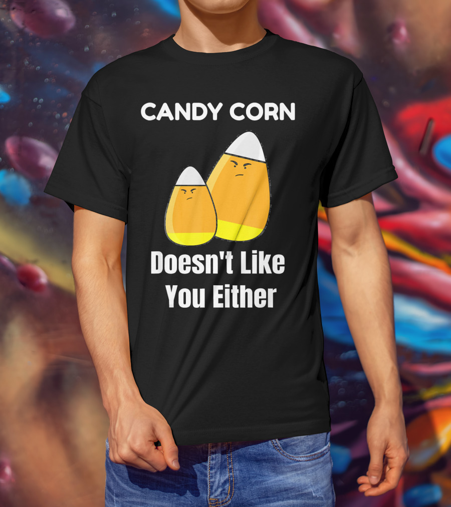 Candy Corn Doesn't Like You Either T-Shirt
