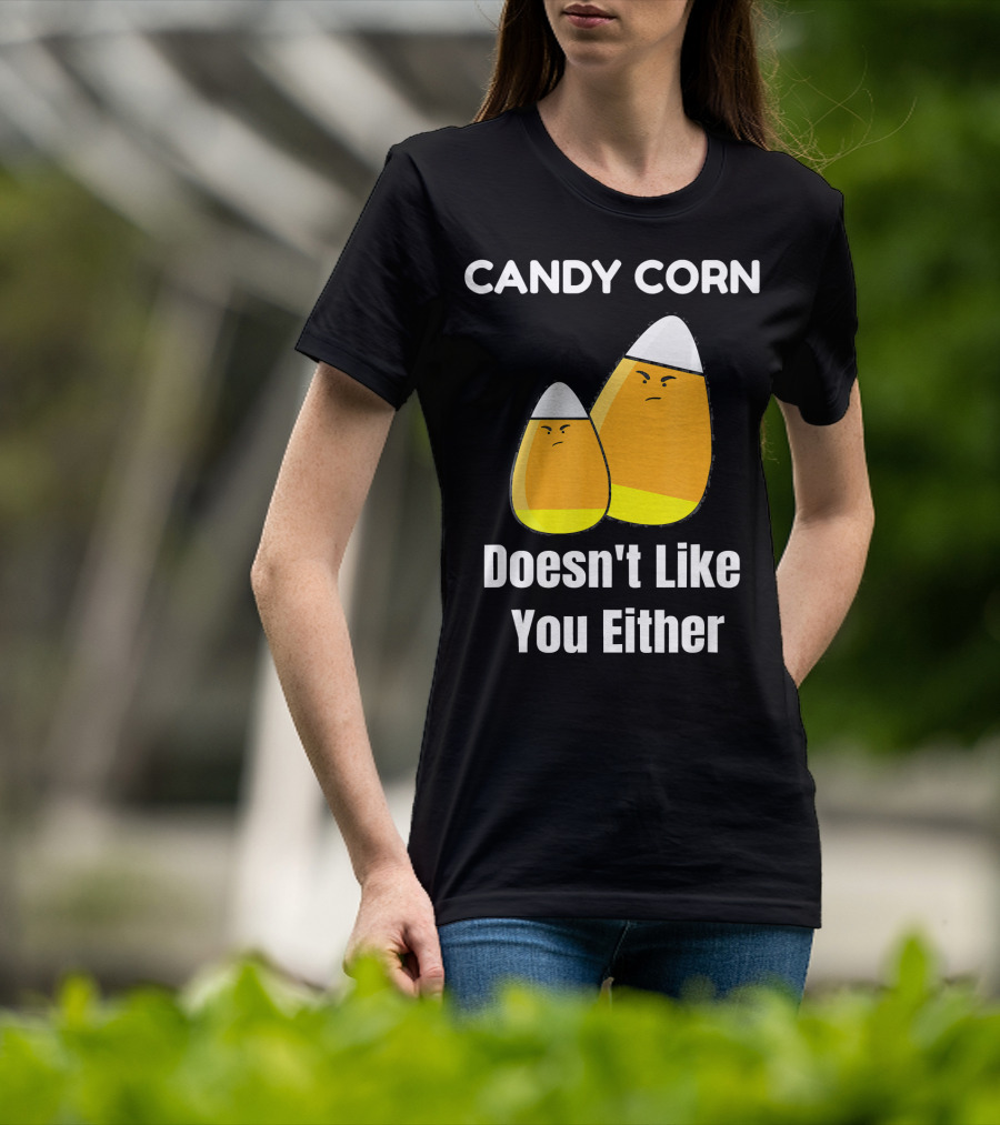 Candy Corn Doesn't Like You Either T-Shirt