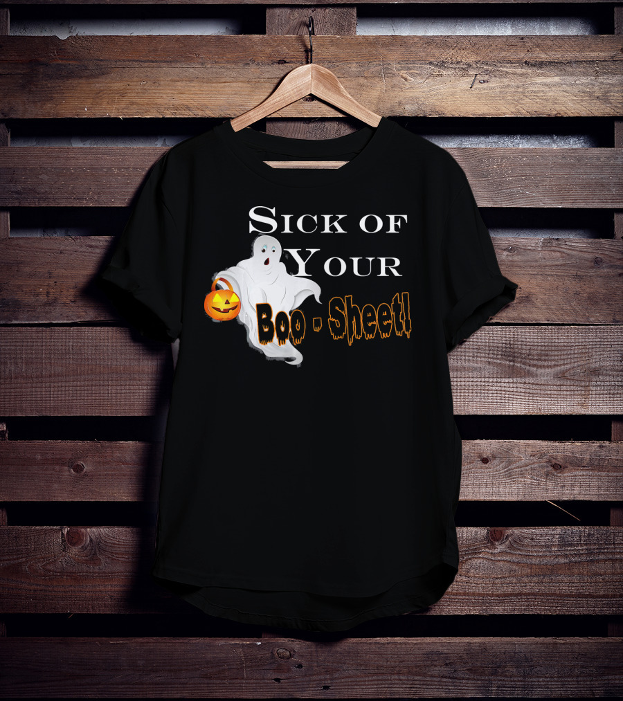Sick Of Your Boo Sheet Ghost With Pumpkin Bucket T-Shirt