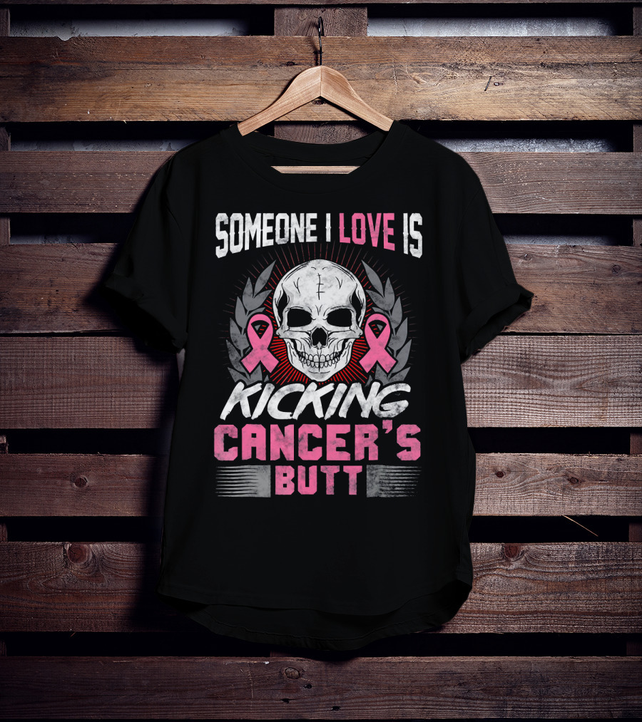 Someone I Love Is Kicking Cancer's Butt Skull And Pink Ribbons T-Shirt