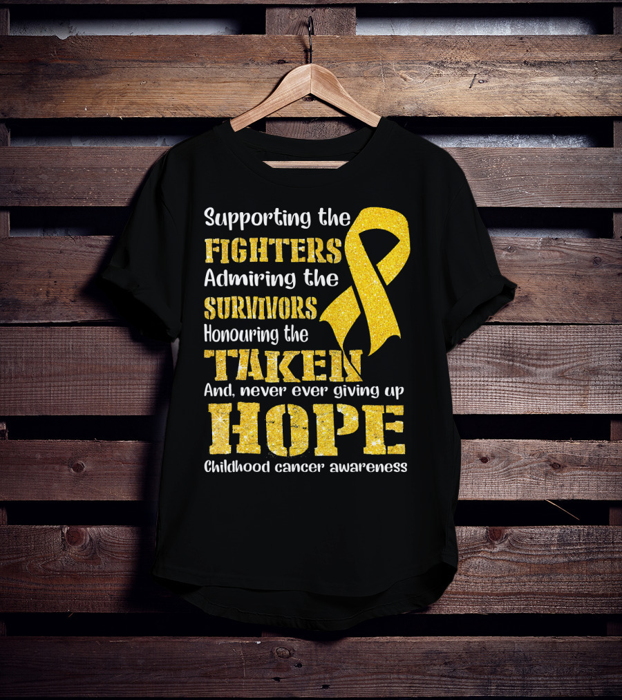 Supporting The Fighters Admiring The Survivors Honouring The Taken And Never Ever Giving Up Hope Childhood Cancer Awareness T-Shirt