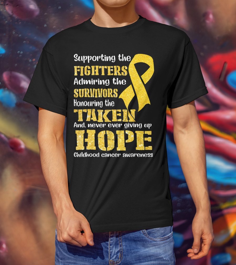 Supporting The Fighters Admiring The Survivors Honouring The Taken And Never Ever Giving Up Hope Childhood Cancer Awareness T-Shirt