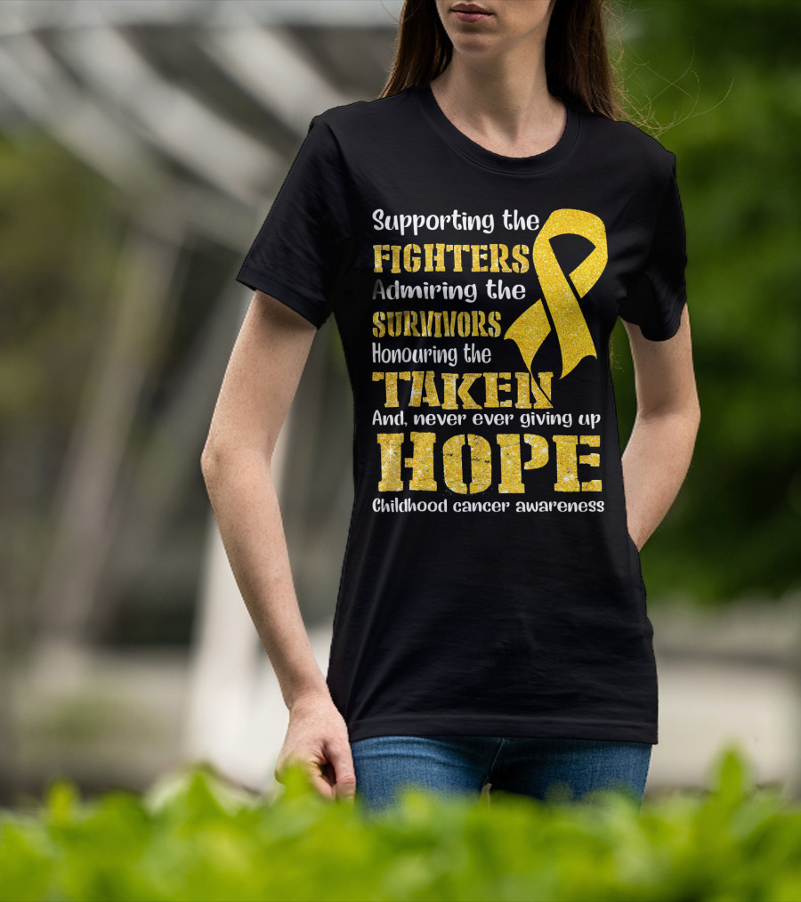 Supporting The Fighters Admiring The Survivors Honouring The Taken And Never Ever Giving Up Hope Childhood Cancer Awareness T-Shirt