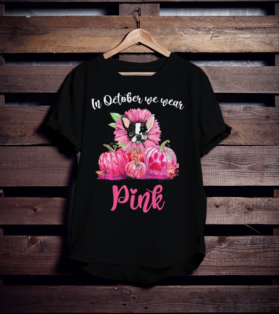 In October We Wear Pink Boston Terrier Flower And Pumpkins T-Shirt