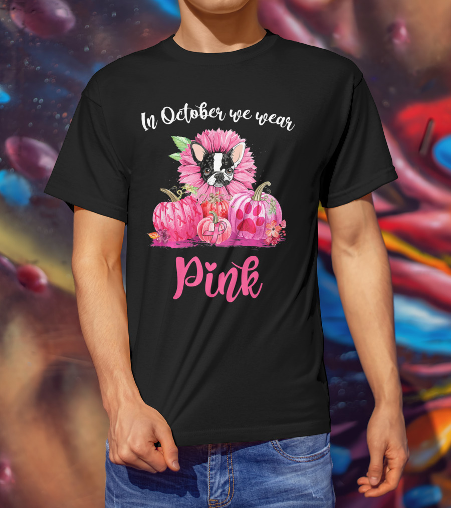 In October We Wear Pink Boston Terrier Flower And Pumpkins T-Shirt