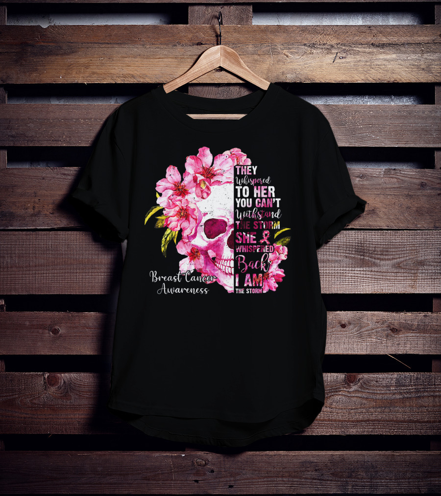 They Whispered To Her You Can't Withstand The Storm She Whispered Back I Am The Storm Breast Cancer Awareness T-Shirt