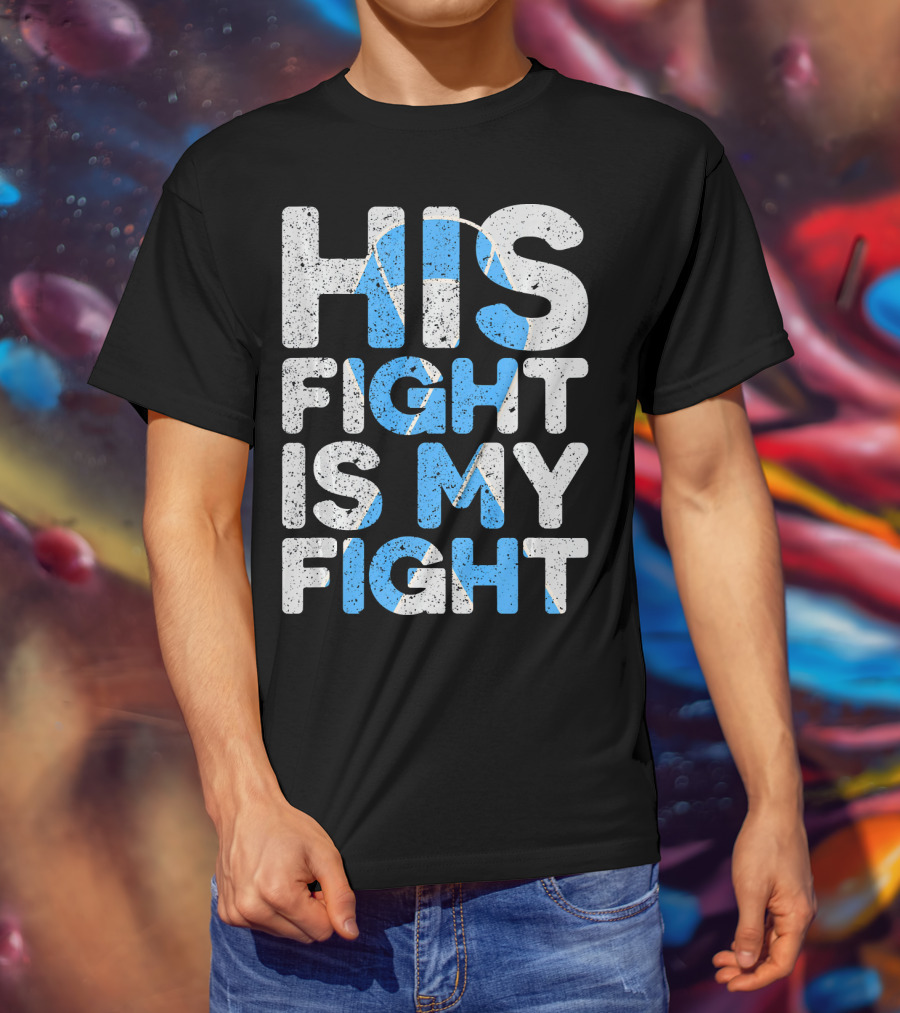 His Fight Is My Fight Prostate Cancer Awareness T-Shirt