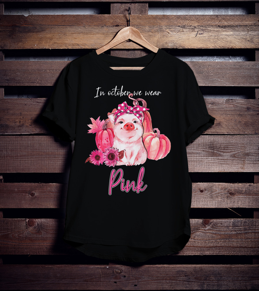 In October We Wear Pink Pig With Pumpkins And Flowers T-Shirt