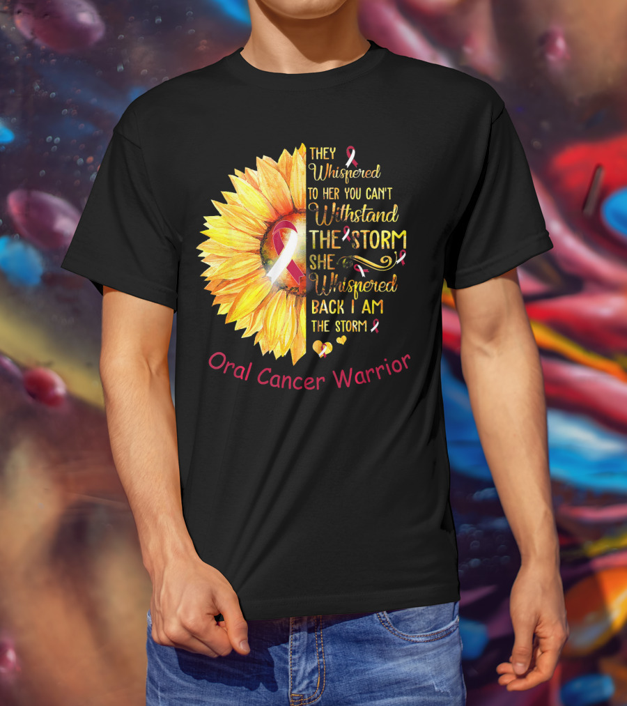 They Whispered To Her You Can't Withstand The Storm She Whispered Back I Am The Storm Oral Cancer Warrior T-Shirt