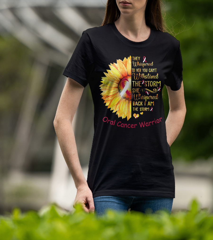 They Whispered To Her You Can't Withstand The Storm She Whispered Back I Am The Storm Oral Cancer Warrior T-Shirt