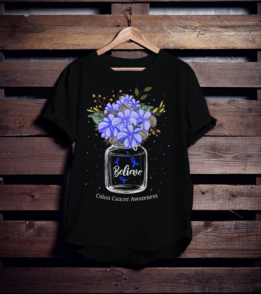 Believe Colon Cancer Awareness Floral Bouquet Jar T-Shirt